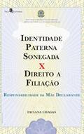Ler Identidade Paterna Sonegada x Direito a Filiação: Responsabilidade da Mãe Declarante, do autor Tatiana Chagas Ler Identidade Paterna Sonegada x Direito a Filiação: Responsabilidade da Mãe Declarante, do autor Tatiana Chagas