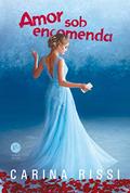 Ler Amor sob encomenda, do autor Carina Rissi Ler Amor sob encomenda, do autor Carina Rissi