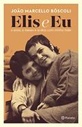 Ler Elis e eu: 11 anos, 6 meses e 19 dias com minha mãe, do autor João Marcello Bôscoli Ler Elis e eu: 11 anos, 6 meses e 19 dias com minha mãe, do autor João Marcello Bôscoli