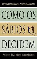 Ler Como Os Sábios Decidem, do autor Bryn Zeckhauser; Aaron Sandoski Ler Como Os Sábios Decidem, do autor Bryn Zeckhauser; Aaron Sandoski