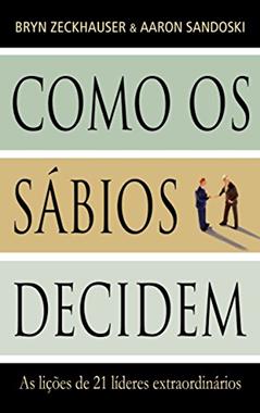 Como Os Sábios Decidem, do autor Bryn Zeckhauser; Aaron Sandoski