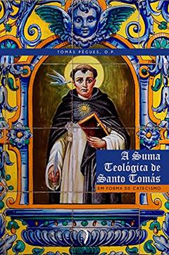 Suma Teológica de Santo Tomás em Forma de Catecismo, A, do autor Tomás Pègues