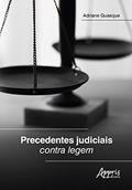 Ler Precedentes Judiciais Contra Legem, do autor Adriane Guasque