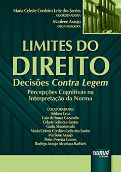 Limites do Direito - Decisões Contra Legem - Percepções Cognitivas na Interpretação da Norma, do autor Coordenadora: Maria Celeste Cordeiro Leite dos Santos - Organizadora: Marilene Araujo