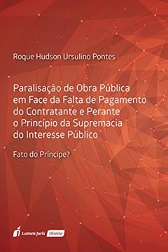 Paralisação de Obra Pública em Face da Falta de Pagamento do Contratante e Perante o Princípio da Supremacia do Interesse Público. 2018, do autor Roque Hudson Ursulino Pontes