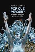 Ler Por que perdeu?: Dez desfiles derrotados que fizeram história, do autor Marcelo de Mello Ler Por que perdeu?: Dez desfiles derrotados que fizeram história, do autor Marcelo de Mello