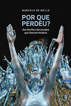 Por que perdeu?: Dez desfiles derrotados que fizeram história, do autor Marcelo de Mello