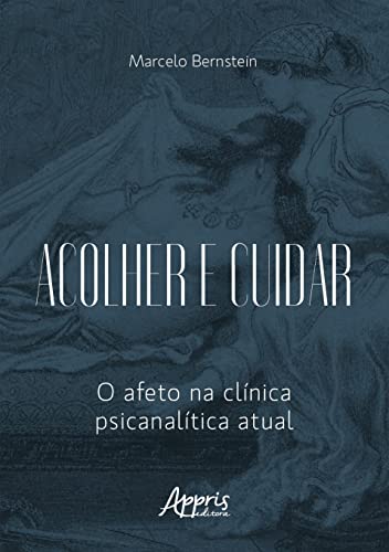 Ler Acolher e Cuidar: O Afeto na Clínica Psicanalítica Atual, do autor Marcelo Bernstein