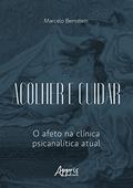 Ler Acolher e Cuidar: O Afeto na Clínica Psicanalítica Atual, do autor Marcelo Bernstein Ler Acolher e Cuidar: O Afeto na Clínica Psicanalítica Atual, do autor Marcelo Bernstein
