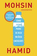 Ler Como ficar podre de rico na Ásia emergente, do autor Mohsin Hamid Ler Como ficar podre de rico na Ásia emergente, do autor Mohsin Hamid