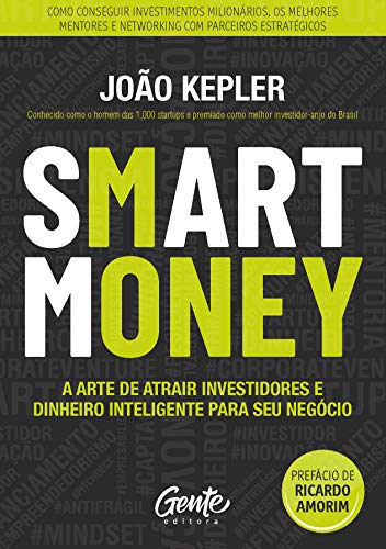 Ler SMART MONEY: A arte de atrair investidores e dinheiro inteligente para seu negócio, do autor JOÃO KEPLER