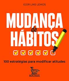 Mudança de hábitos: 100 estratégias para modificar atitudes, do autor Igor Lins Lemos