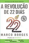 Ler A Revolução de 22 Dias: a Dieta que vai Transformar seu Corpo, Modificar Seus Hábitos e Mudar a sua Vida, do autor Marco Borges
