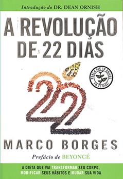 A Revolução de 22 Dias: a Dieta que vai Transformar seu Corpo, Modificar Seus Hábitos e Mudar a sua Vida, do autor Marco Borges