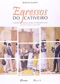 Ler Egressos do Cativeiro: Trabalho, Família, Aliança e Mobilidade Social, do autor Roberto Guedes
