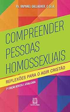 Compreender Pessoas Homossexuais: Reflexões Para o Agir Cristão, do autor C.Ss.R. Pe. Raphael Gallagher