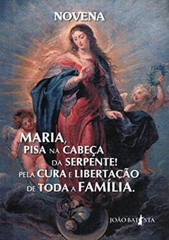 Novena Maria Pisa na Cabeça da Serpente Pela Cura e Libertação de Toda a Família, do autor Moisés Rocha