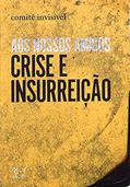Ler Aos nossos amigos: crise e inssureição, do autor Comitê Invisível Ler Aos nossos amigos: crise e inssureição, do autor Comitê Invisível
