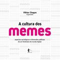 Ler A Cultura dos Memes. Aspectos Sociológicos e Dimensões Políticas de Um Fenômeno do Mundo Digital, do autor Viktor Chagas