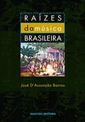 Ler Raízes da música brasileira: Uma introdução à história da música erudita no Brasil, do autor José D'Assunção Barros