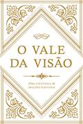 Ler O Vale Da Visão: Uma Coletânea De Orações Puritanas, do autor Arthur G. Bennett Ler O Vale Da Visão: Uma Coletânea De Orações Puritanas, do autor Arthur G. Bennett