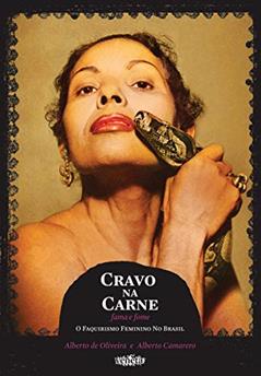 Cravo na carne: Fama e fome: I faquirismo feminino no Brasil, do autor Alberto de Oliveira; Alberto Camarero