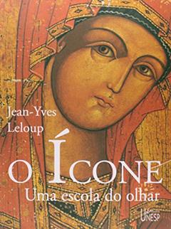 O ícone: Uma escola do olhar, do autor Jean-Yves Leloup