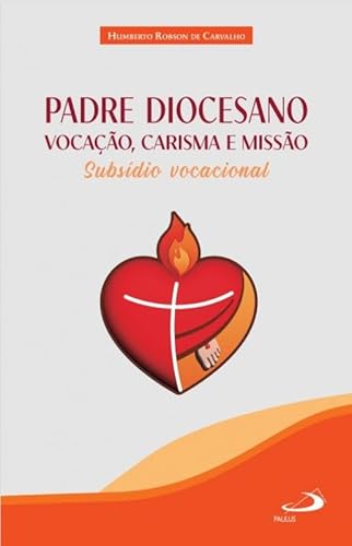 Ler Padre Diocesano - Vocação, Carisma E Missão, do autor HUMBERTO ROBSON DE CARVALHO