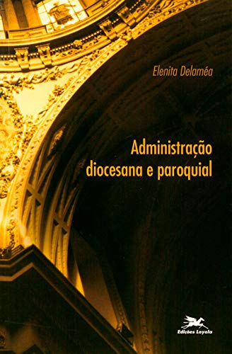 Ler Administração diocesana e paroquial, do autor Elenita Delaméa