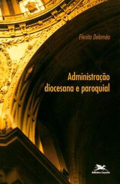 Administração diocesana e paroquial, do autor Elenita Delaméa