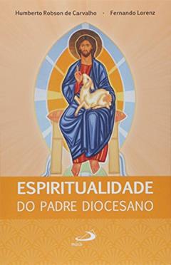 Espiritualidade do Padre Diocesano, do autor Humberto Robson de Carvalho; Fernando Lorenz