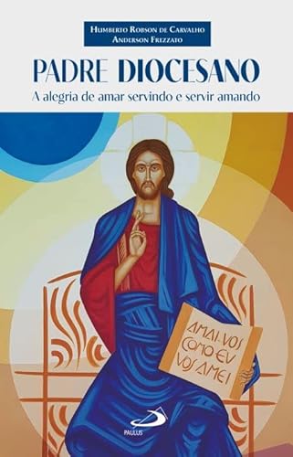 Ler Padre Diocesano - A Alegria de Amar Servindo e Servir Amando, do autor Humberto Robson de Carvalho; Anderson Frezzato Ler Padre Diocesano - A Alegria de Amar Servindo e Servir Amando, do autor Humberto Robson de Carvalho; Anderson Frezzato