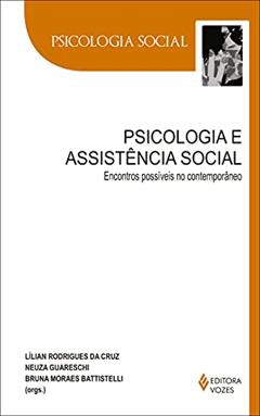 Psicologia e assistência social: Encontros possíveis no contemporâneo, do autor Neuza Guareschi; Lílian Rodrigues da Cruz; Bruna Moraes Battistelli; Adriana Garritano Dourado; Alexandre Missel Knorre; Andrea 