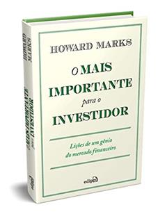 O Mais Importante para o Investidor: Lições de um Gênio do Mercado Financeiro, do autor Howard Marks
