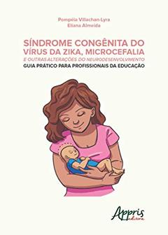 Síndrome congênita do vírus da zika, microcefalia e outras alterações do neurodesenvolvimento: guia prático para profissionais da educação, do autor Eliana Almeida