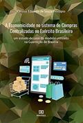 Ler A Economicidade no sistema de Compras Centralizadas no Exército Brasileiro: um estudo de caso do modelo utilizado na Guarnição de Brasília, do autor Cássius Eduardo de Souza Procópio
