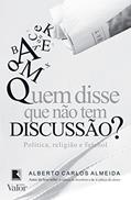 Ler Quem disse que não tem discussão?: Política, religião e futebol: Política, religião e futebol, do autor Alberto Carlos Almeida Ler Quem disse que não tem discussão?: Política, religião e futebol: Política, religião e futebol, do autor Alberto Carlos Almeida