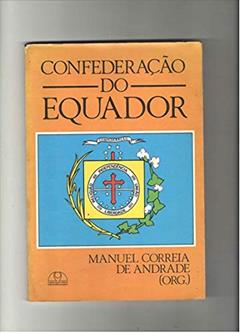 Confederacao Do Equador (Serie Cursos E Conferencias) (Portuguese Edition), do autor Manuel Correia De Oliv Andrade