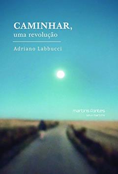 Caminhar, uma revolução, do autor Adriano Lebbucci