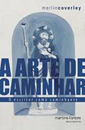 Ler Arte de caminhar, A - O escritor como caminhante, do autor Merlin Coverley