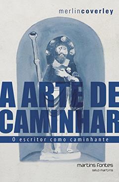 Arte de caminhar, A - O escritor como caminhante, do autor Merlin Coverley