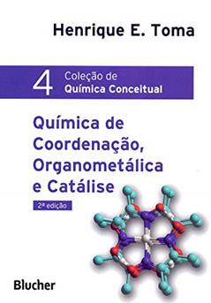 Química de Coordenação, Organometálica e Catálise (Volume 4), do autor Henrique E. Toma