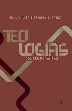 Teologias Contemporâneas, do autor Ed. L. Miller e Stanley J. Grenz