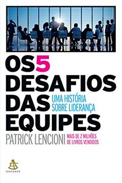 Os 5 desafios das equipes: Uma história sobre liderança, do autor Patrick Lencioni