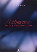 Ler Habermas. Razão e Racionalização, do autor José Bolzan