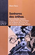 Ler Senhores dos trilhos: Racionalização, trabalho e tempo livre nas narrativas de ex-alunos do Curso de Ferroviários da Antiga Paulista, do autor Álvaro Tenca