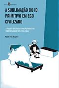 Ler A Sublimação do Id Primitivo em Ego Civilizado, do autor Rafael Dias De Castro Ler A Sublimação do Id Primitivo em Ego Civilizado, do autor Rafael Dias De Castro