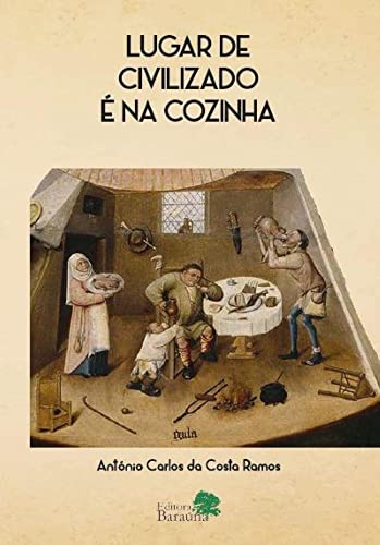 Ler Lugar de Civilizado é na Cozinha, do autor António Carlos da Costa Ramos Ler Lugar de Civilizado é na Cozinha, do autor António Carlos da Costa Ramos