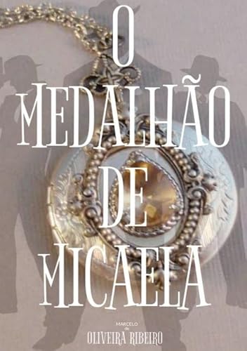 Ler O Medalhao de Micaela, do autor Marcelo De Oliveira Ribeiro Ler O Medalhao de Micaela, do autor Marcelo De Oliveira Ribeiro