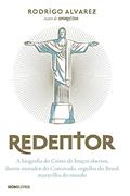 Ler Redentor: A biografia do Cristo de braços abertos, ilustre morador do Corcovado, orgulho do Brasil, maravilha do mundo, do autor Rodrigo Alvarez